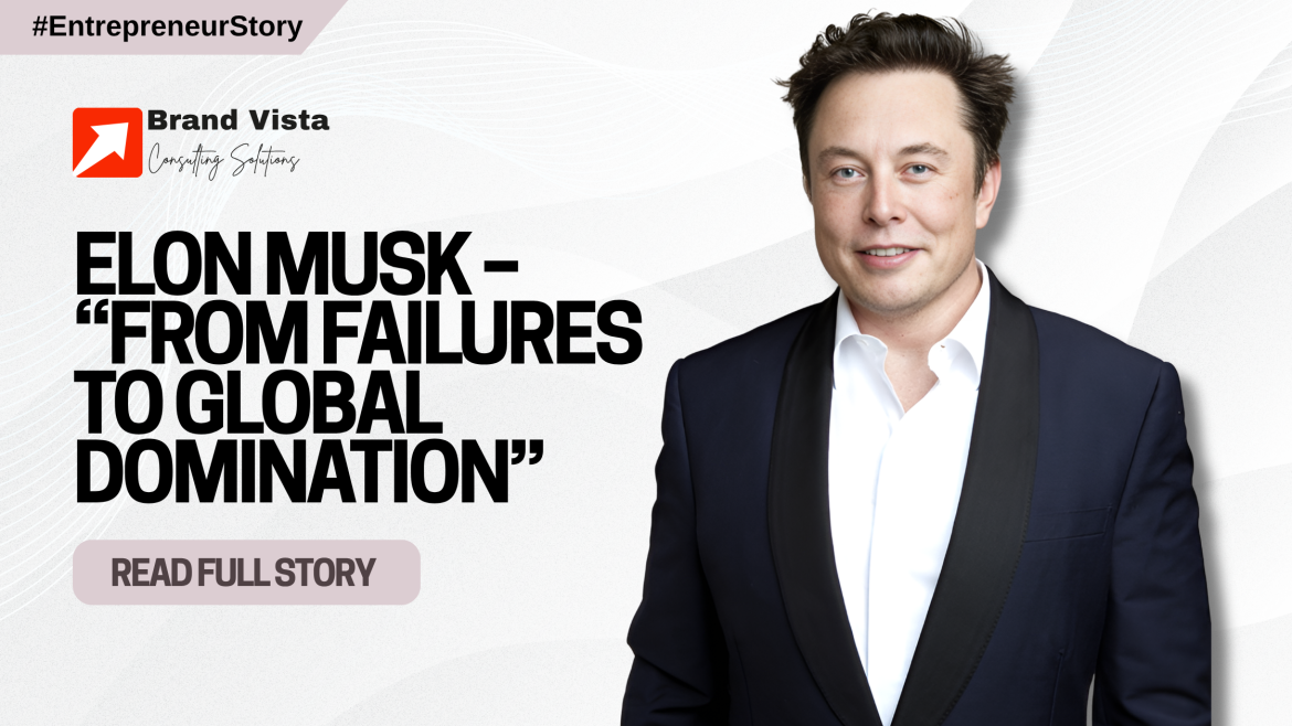 Elon Musk – “From failures to global domination”